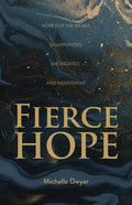 Fierce Hope: Hope for the Weary, Disappointed, Devastated, and Indifferent - Paperback