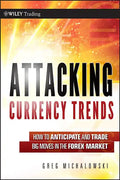 Attacking Currency Trends: How to Anticipate and Trade Big Moves in the Forex Market - Hardcover