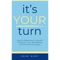 It's Your Turn: How to Rediscover Yourself Prioritize Your Well-Being & Thrive with Purpose Alive With Purpose Publishing - Hardcover