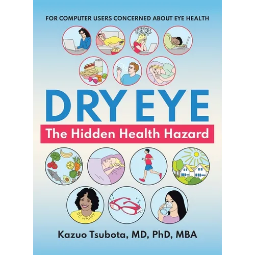 Dry Eye: the Hidden Health Hazard: For Computer Users Concerned About Eye Health - Hardcover