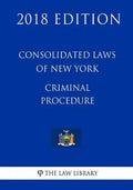 Consolidated Laws of New York - Criminal Procedure (2018 Edition) - Paperback