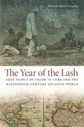 The Year of the Lash: Free People of Color in Cuba and the Nineteenth-Century Atlantic World - Paperback