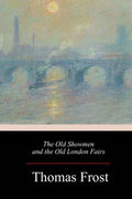 The Old Showmen and the Old London Fairs - Paperback