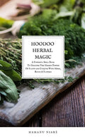 Hoodoo Herbal Magic: A Powerful spell book To Discover The Hidden Powers Of Plants and Conjure With Herbs, Roots & Flowers - Paperback