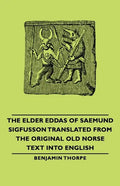 The Elder Eddas of Saemund Sigfusson - Translated from the Original Old Norse Text into English - Hardcover