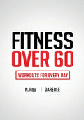 Fitness Over 60: Workouts For Every Day - Paperback