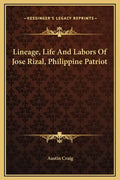 Lineage, Life and Labors of Jose Rizal, Philippine Patriot - Hardcover