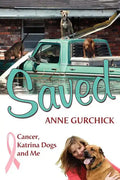 Saved: Cancer, Katrina Dogs and Me - Paperback