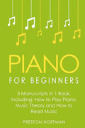 Piano for Beginners: Bundle - The Only 3 Books You Need to Learn Piano Lessons for Beginners, Piano Theory and Piano Sheet Music Today - Paperback