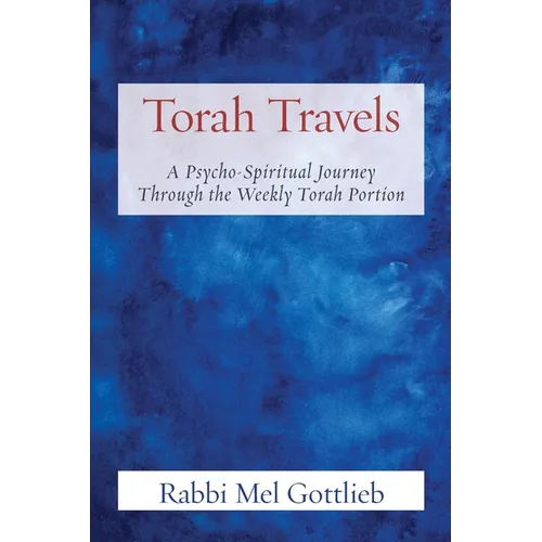 Torah Travels: A Psycho-Spiritual Journey Through the Weekly Torah Portion - Paperback