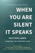 When You are Silent It Speaks: Charting the Spiritual Path - Paperback