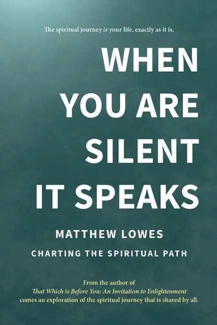 When You are Silent It Speaks: Charting the Spiritual Path - Paperback