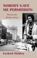 Nobody Gave Me Permission:: Memoirs of a Harlem Activist - Paperback