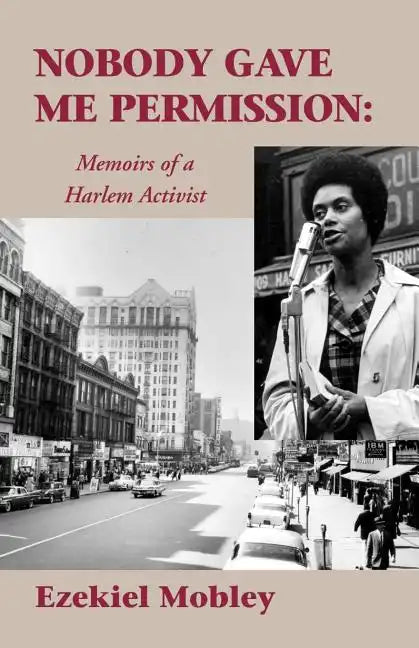 Nobody Gave Me Permission:: Memoirs of a Harlem Activist - Paperback