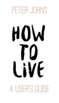How To Live: A User's Guide - Paperback