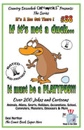 If It's Not a Duck - It Must Be a Platypus - Over 200 Jokes + Cartoons - Animals, Aliens, Sports, Holidays, Occupations, School, Computers, Monsters, - Paperback