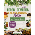 The Herbal Remedies and Natural Medicine Bible for Children's Health: The Ultimate [10 in 1]Collection of Healing Herbs, Flowers and Plants for Kid's - Paperback