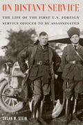 On Distant Service: The Life of the First U.S. Foreign Service Officer to Be Assassinated - Hardcover