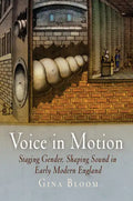 Voice in Motion: Staging Gender, Shaping Sound in Early Modern England - Hardcover