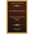 Forus Feasa Air Eirinn: Keating's History Of Ireland, Book 1, Part 1 (1880) - Hardcover