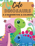 Cute Dinosaurs A-Z Handwriting & Coloring: Preschool Practice Handwriting. Learning and Trace Lettering Alphabet A-Z with Dinosaurs and Dinosaurs Colo - Paperback