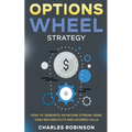 Options Wheel Strategy: How to Generate an Income Stream Using Cash Secured Puts and Covered Calls - Paperback