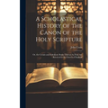 A Scholastical History of the Canon of the Holy Scripture: Or, the Certain and Indubitate Books Thereof As They Are Received in the Church of England - Hardcover