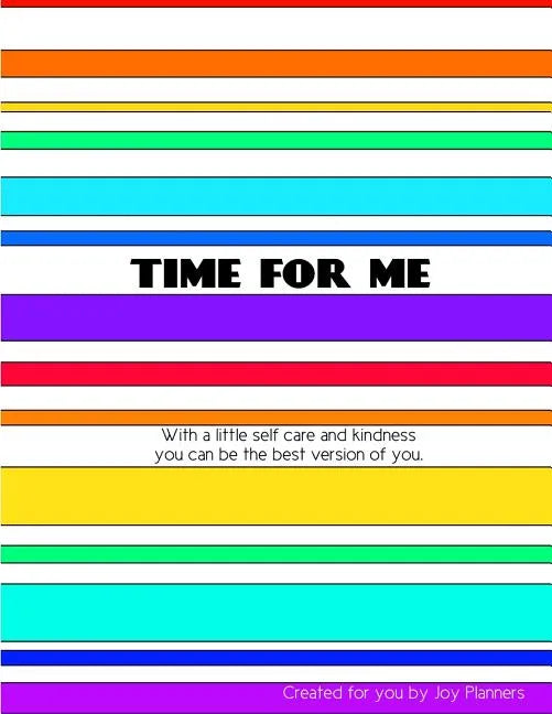 Time for Me: With a Little Self Care and Kindness You Can Be the Best Version of You. - Paperback