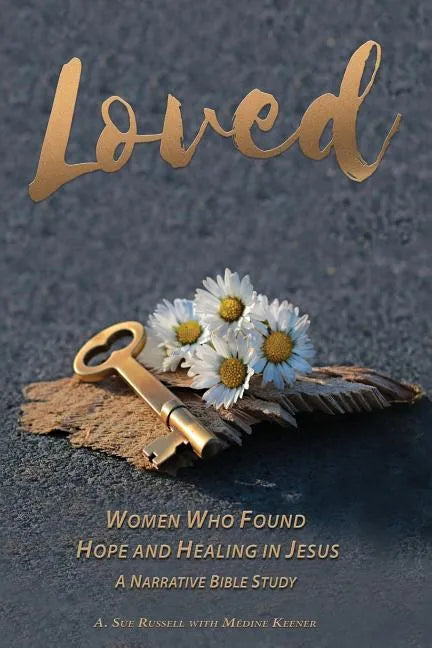 Loved: Women Who Found Hope and Healing in Jesus - Paperback