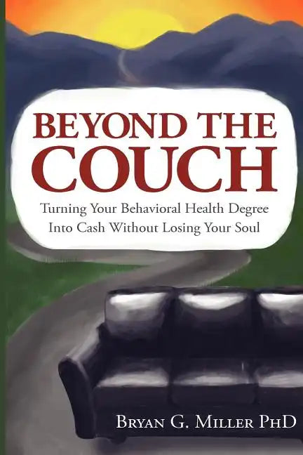 Beyond the Couch: Turning Your Behavioral Health Degree into Cash Without Losing Your Soul - Paperback