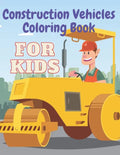Construction Vehicles Coloring Book: Including Excavator Steam Rollers and More Activity Bonus for Kids - Paperback