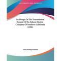 Re-Design Of The Transmission System Of The Edison Electric Company Of Southern California (1908) - Paperback
