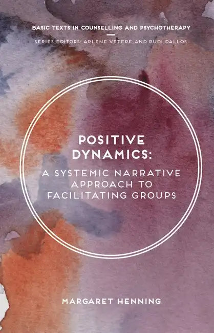 Positive Dynamics: A Systemic Narrative Approach to Facilitating Groups - Paperback