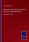 Memorial Volume of the Semi-Centennial Anniversary of Hartwick Seminary: Held August 21, 1866 - Paperback
