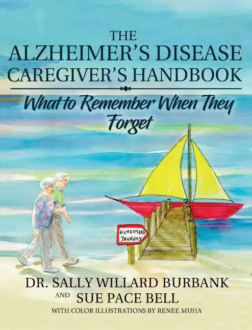 The Alzheimer's Disease Caregiver's Handbook: What to Remember When They Forget - Hardcover