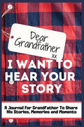 Dear Grandfather. I Want To Hear Your Story: A Guided Memory Journal to Share The Stories, Memories and Moments That Have Shaped Grandfather's Life 7 - Hardcover