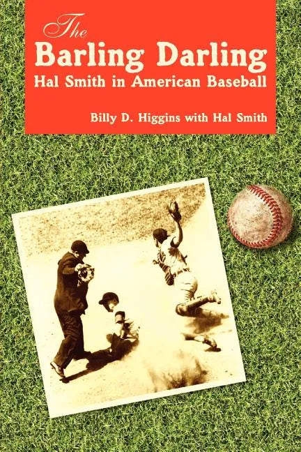 The Barling Darling: Hal Smith in American Baseball - Paperback