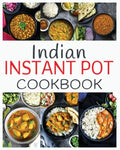 Indian Instant Pot Cookbook: Healthy and easy Indian Instant Pot Pressure Cooker Recipes - Paperback