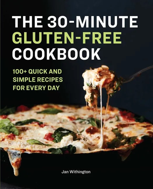 The 30-Minute Gluten-Free Cookbook: 100+ Quick and Simple Recipes for Every Day - Paperback
