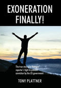 EXONERATION FINALLY! The true story of a Vietnam reporter's fight to prevent conviction by the US government - Hardcover