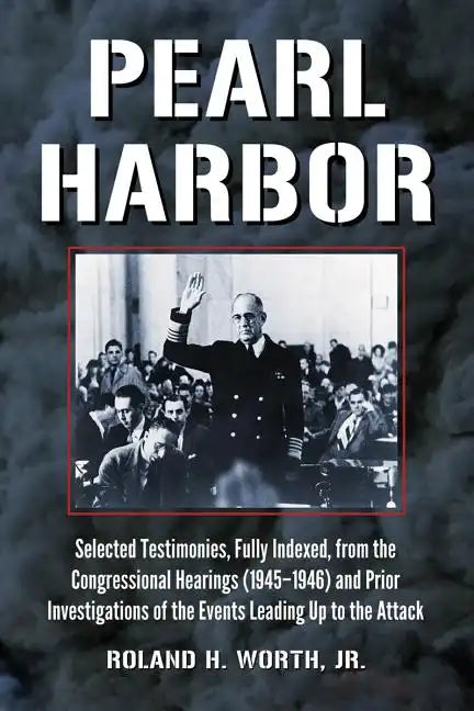 Pearl Harbor: Selected Testimonies, Fully Indexed, from the Congressional Hearings (1945-1946) and Prior Investigations of the Events Leading Up to th - Paperback