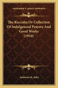 The Raccolta or Collection of Indulgenced Prayers and Good Works (1910) - Paperback