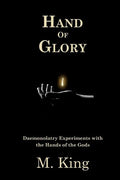 Hand of Glory: Daemonolatry Experiments With the Hands of the Gods - Paperback