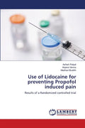 Use of Lidocaine for preventing Propofol induced pain - Paperback