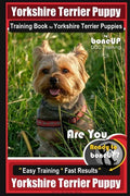 Yorkshire Terrier Puppy Training Book for Yorkshire Terrier Puppies By BoneUP DOG Training: Are You Ready to Bone Up? Easy Training * Fast Results Yor - Paperback