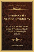 Memoirs Of The American Revolution V2: So Far As It Related To The States Of North And South Carolina And Georgia (1802) - Paperback