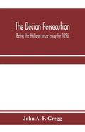 The Decian persecution; being the Hulsean prize essay for 1896 - Paperback