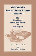 Old Kanawha Baptist Church Minutes--Indexed, Plus Unpublished County Court Records of West Virginia - Paperback