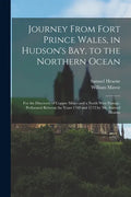 Journey From Fort Prince Wales, in Hudson's Bay, to the Northern Ocean [microform]: for the Discovery of Copper Mines and a North West Passage, Perfor - Paperback