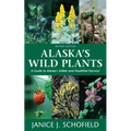 Alaska's Wild Plants, Revised Edition: A Guide to Alaska's Edible and Healthful Harvest - Paperback